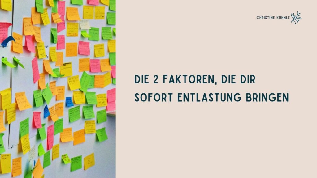 Die 2 Faktoren, die dir sofort Entlastung bringen