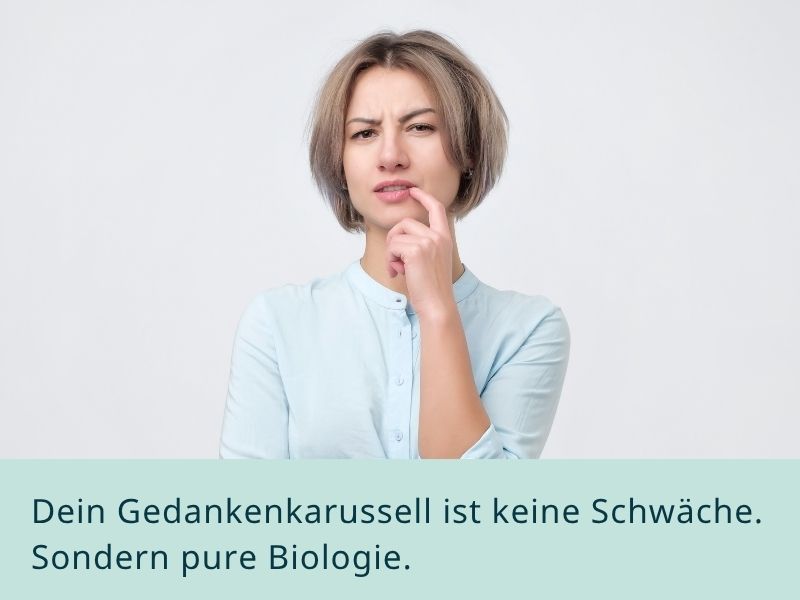Dein Gedankenkarussell ist keine Schwäche sondern pure Biologie.